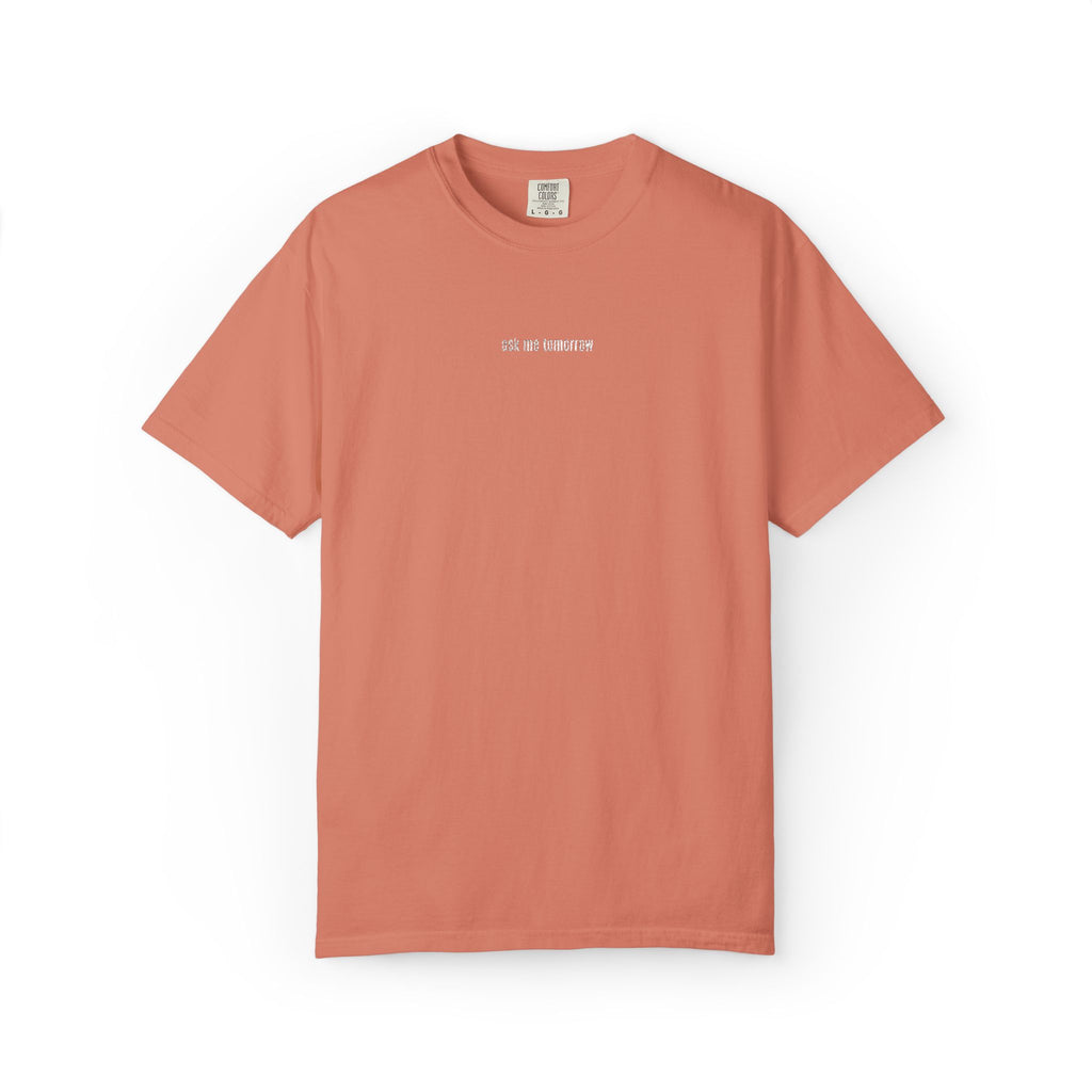 Ask Me Tomorrow Embroidered Comfort Tee
