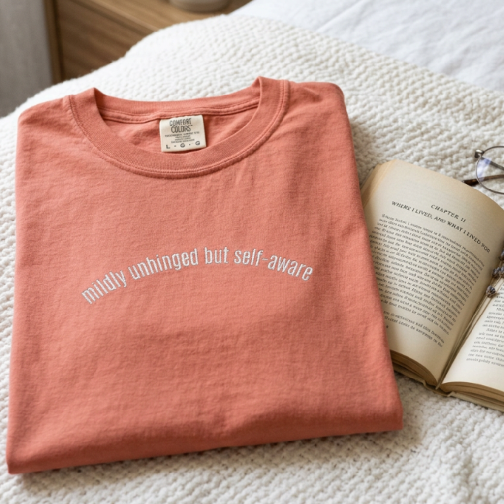 Mildly Unhinged But Self-Aware Embroidered Comfort Tee