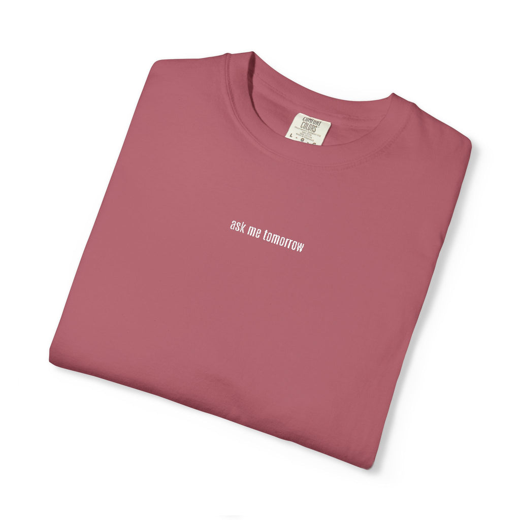 Ask Me Tomorrow Embroidered Comfort Tee